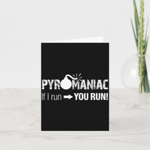 Pyromaniac If I Run You Run! Funny Sarcastic Pyro  Card