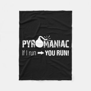 Pyromaniac If I Run You Run! Funny Sarcastic Pyro Fleece Blanket