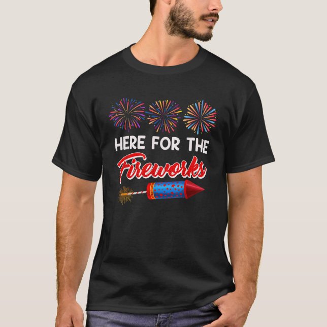 Pyrotechnicians HERE FOR THE FIREWORKS Funny Firew T-Shirt (Front)