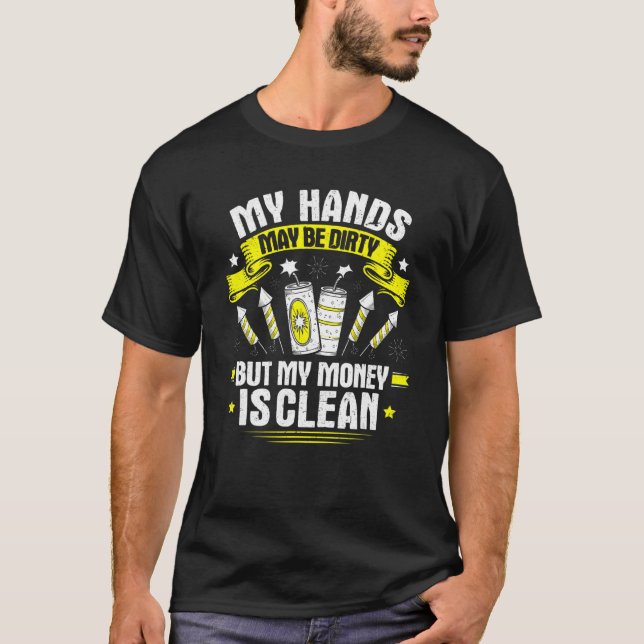Pyrotechnics My Hands May Be Dirty Fireworks Pyrot T-Shirt (Front)