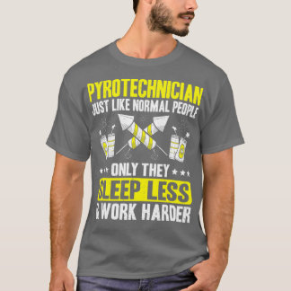 Pyrotechnics Work Harder Fireworks Pyrotechnician  T-Shirt