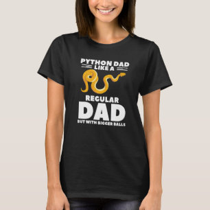 Python Dad Like A Regular Dad But With Bigger Ball T-Shirt