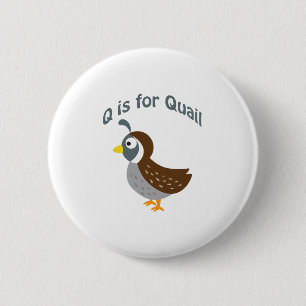 Q is for Quail 6 Cm Round Badge