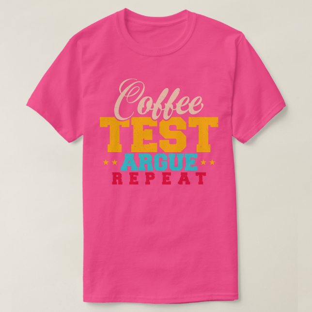 QA Tester Coffee Test Argue Repeat T-Shirt (Design Front)