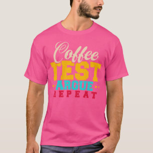 QA Tester Coffee Test Argue Repeat T-Shirt