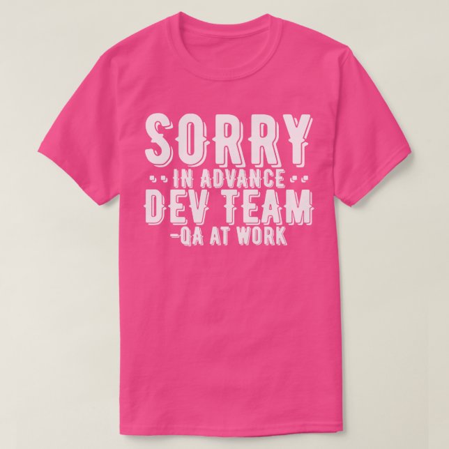 QA Tester Sorry In Advance Dev Team T-Shirt (Design Front)