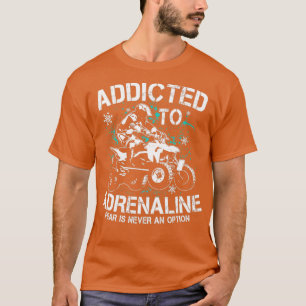 Quad addicted to adrenaline ATV Quad riders  T-Shirt