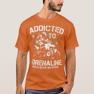 Quad addicted to adrenaline ATV Quad riders T-Shirt