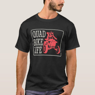Quad Bike Life ATV Driver 3 T-Shirt