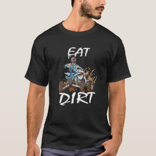 Quad Rider Eat Dirt Atv Biker Quad Saying T-Shirt