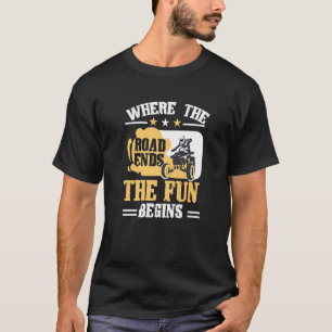 Quad Where the Road ends the fun beginns ATV 1 T-Shirt