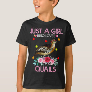Quail Bird Lover Gift Just A Girl Who Loves Quails T-Shirt