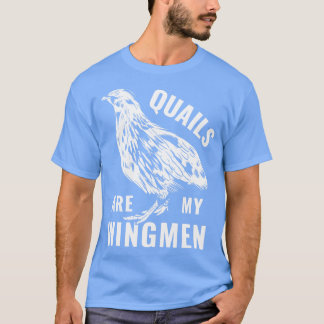 Quail Breeder Quail Owner Quails are my Wingmen T-Shirt