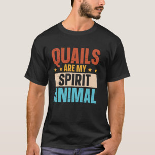 Quails are my spirit animal Quail Breeder T-Shirt