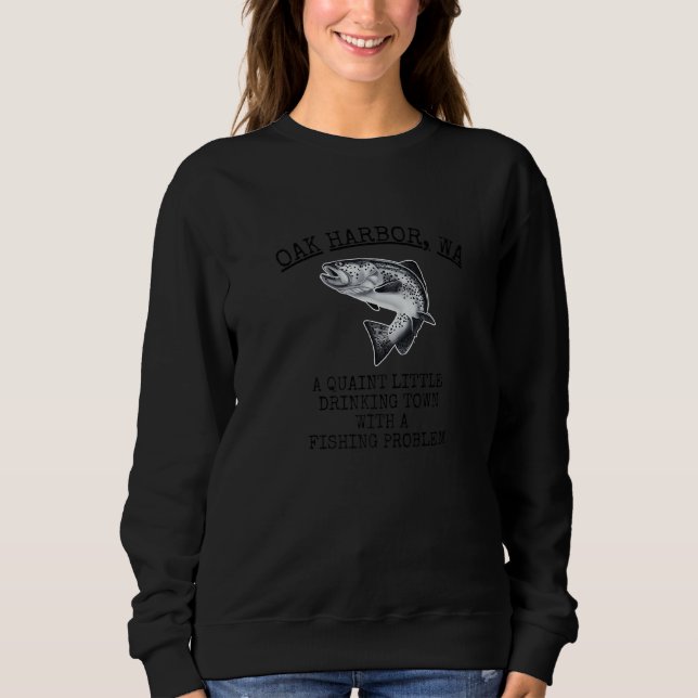 Quaint Little Drinking Town Fishing Problem Oak Ha Sweatshirt (Front)
