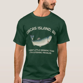 Quaint Little Drinking Town Fishing Problem Orcas T-Shirt