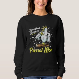 Qualified Quaker Parrot Mum For A Bird Birds Sweatshirt