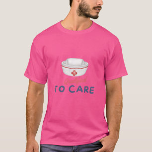 Qualified to Care – Inspirational Nurse & Doctor   T-Shirt