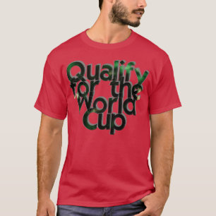Qualify for the World Cup T-Shirt