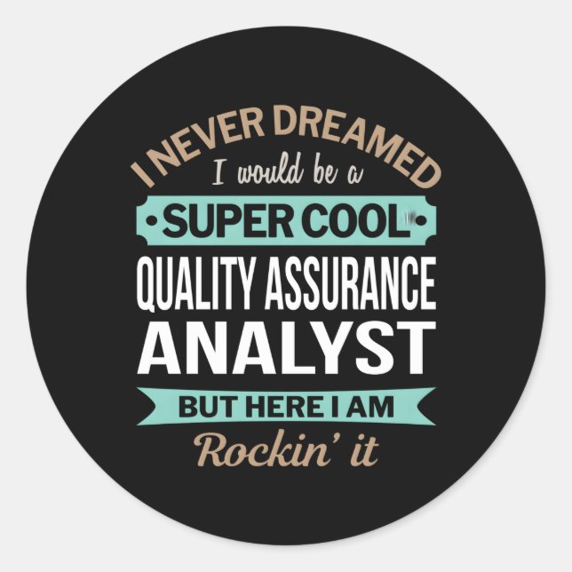 Quality Assurance Analyst I Never Dreamed Classic Round Sticker (Front)