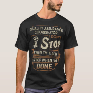 Quality Assurance Coordinator T- I Stop When Done T-Shirt