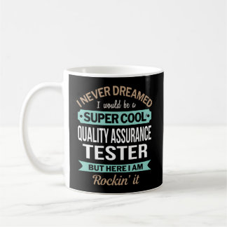 Quality Assurance Tester I Never Dreamed Coffee Mug