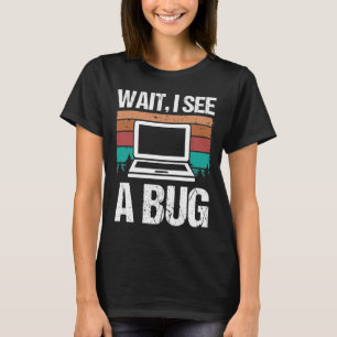 Quality Assurance Wait I see a Bug Software Code T-Shirt