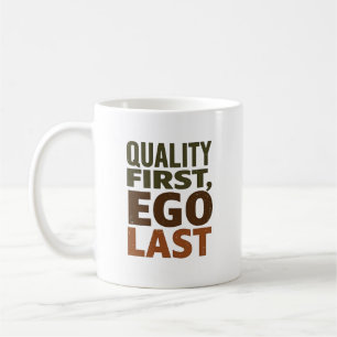 Quality First Ego Last Coffee Mug
