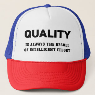 Quality Is Always The Result Of Intelligent Effort Trucker Hat