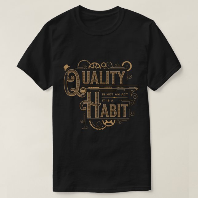 Quality is not an Act it is a Habit (1) T-Shirt (Design Front)