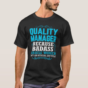 Quality Manager, Funny Quality Manager Qoute T-Shirt