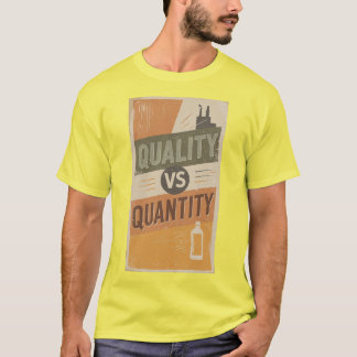 QUALITY VERSUS QUANTITY T-Shirt