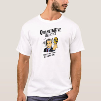 Quantitative Statistics is the Next Best Thing T-Shirt