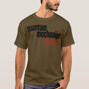 Quantum Mechanics Engineer T-Shirt
