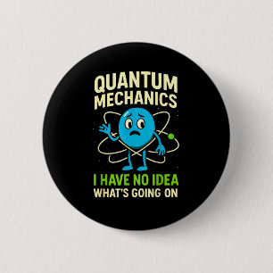 Quantum Mechanics Funny Science, Nerds Humor Physy 6 Cm Round Badge