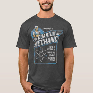 Quantum Mechanics Funny Subatomic Physics Pun T-Shirt