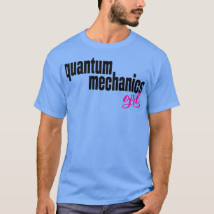 Quantum Mechanics Girl T-Shirt