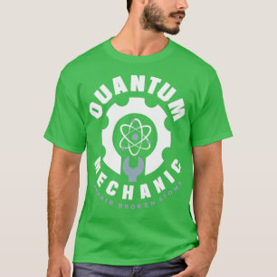 Quantum Mechanics Quantum Engineering I Repair Bro T-Shirt