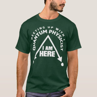 Quantum Mechanics Quantum Physics Meetup Pun T-Shirt
