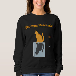 Quantum Mechanics   Schrödinger Cat Physics Joke Sweatshirt