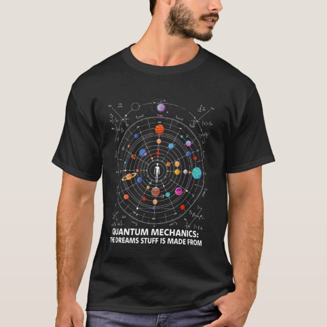 Quantum Mechanics The Dreams Stuff Is Made From Sc T-Shirt (Front)