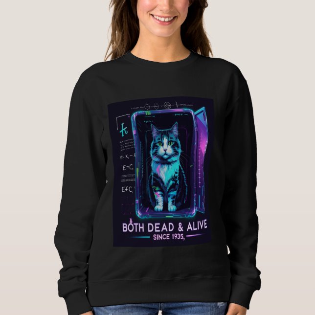Quantum Paradox Schrödinger Cat Both Dead & Alive  Sweatshirt (Front)