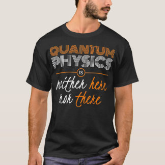 Quantum Physics Physicist Gift T-Shirt