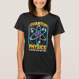 Quantum Physics Science Physicist Physics Studen T-Shirt