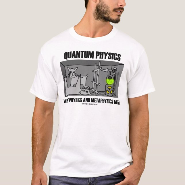 Quantum Physics Where Physics And Metaphysics Meet T-Shirt (Front)