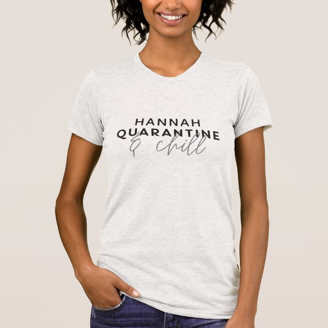 Quarantine and chill modern fun typography T-Shirt (Front)