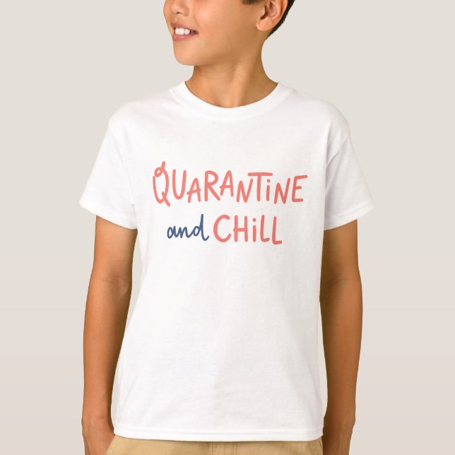 Quarantine and Chill T-Shirt (Front)