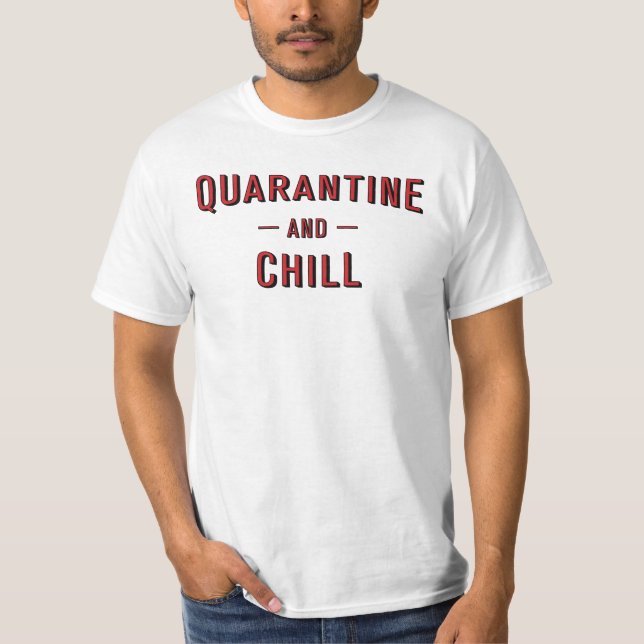 Quarantine and Chill T-Shirt (Front)