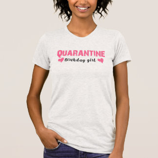 Quarantine Birthday Girl Funny meme Gift T-Shirt