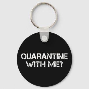 Quarantine with Me? Key Ring